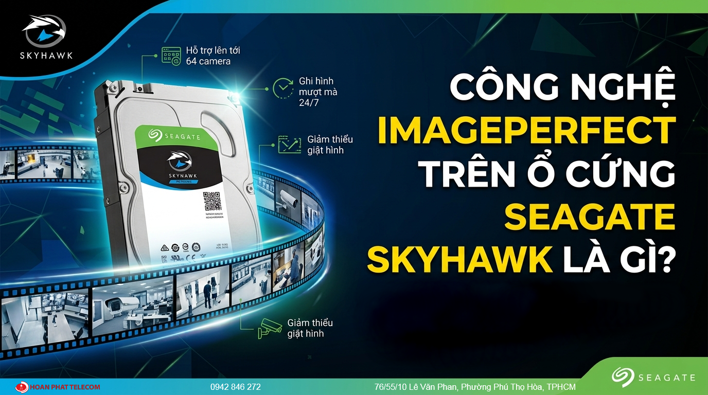 Công Nghệ ImagePerfect Trên Seagate SkyHawk Là Gì? Nên Đầu Tư Vào Ổ Cứng SkyHawk Hay Ổ Cứng Thường Là Đủ